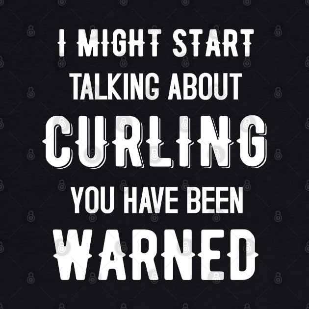 I Might Start Talking about Curling - Funny Design by mahmuq